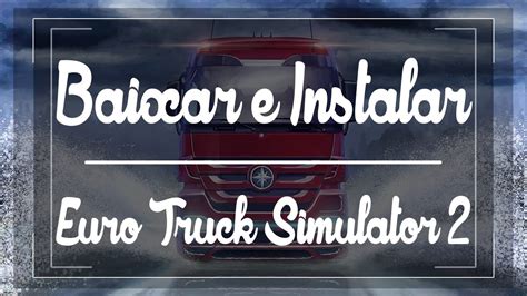 Como Baixar E Instalar Euro Truck Simulator 2 1 23 2 1 32 Dlcs Youtube