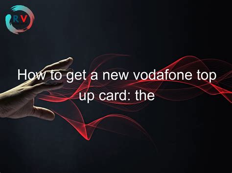 How To Get A New Vodafone Top Up Card The Ultimate Guide