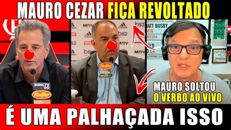 Mauro Cezar Fica Revoltado E Solta O Verbo Uma Palha Ada Isso