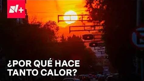 Por Qu Hace Tanto Calor En M Xico Situam Os