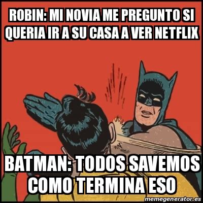 Meme Batman Slaps Robin Robin Mi Novia Me Pregunto Si Queria Ir A Su