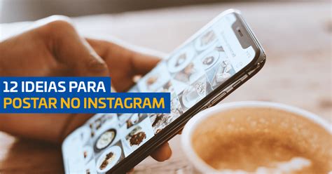 Ideias Para Postar No Instagram E Ganhar Seguidores