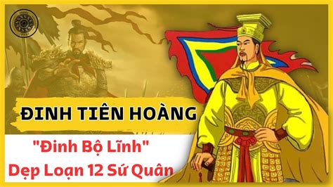 Đinh Bộ Lĩnh Dẹp Loạn 12 Sứ Quân Sáng Lập Nhà Đinh YouTube