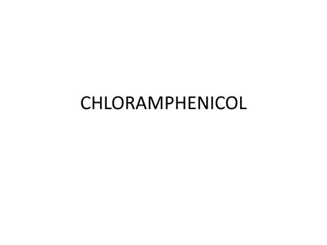 SOLUTION: Chloramphenicol Mechanism of Action PPT - Studypool