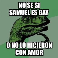 Meme Filosoraptor No Se Si Samuel Es Gay O No Lo Hicieron Con Amor