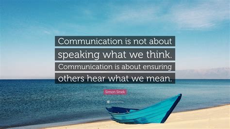 Simon Sinek Quote Communication Is Not About Speaking What We Think