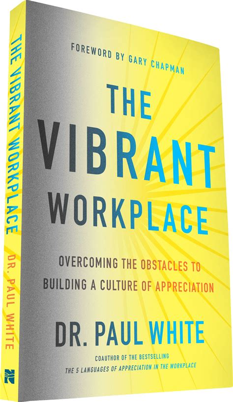 The Vibrant Workplace: Overcoming The Obstacles To Building A Culture Of Appreciation 12