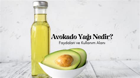 Avakado yağı nedir Nasıl Kullanılır Faydaları Neler