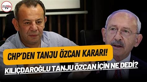 Chp Den Tanju Zcan Karar Kemal K L Daro Lu Tanju Zcan I In Ne Dedi