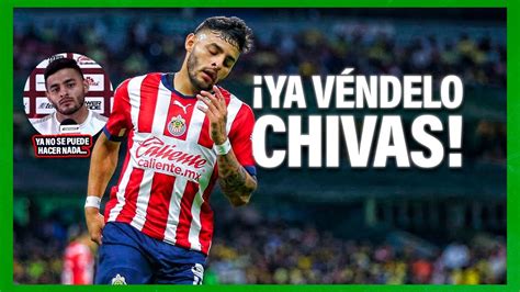 Las Razones Por Las Que Urge Que Chivas Venda A Alexis Vega Ya Vete