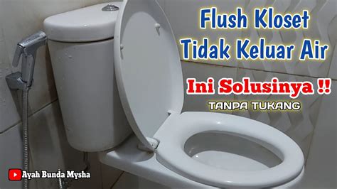 Cara Memperbaiki Flush Kloset Tidak Keluar Air YouTube