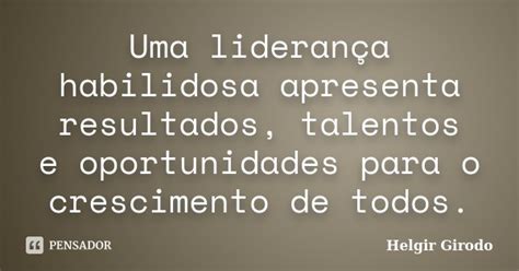 Uma liderança habilidosa apresenta Helgir Girodo Pensador