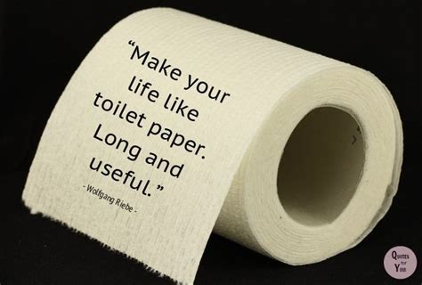 QUOTES For YOU!: " Make your life like toilet paper..." | Be yourself quotes, Bathroom quotes ...