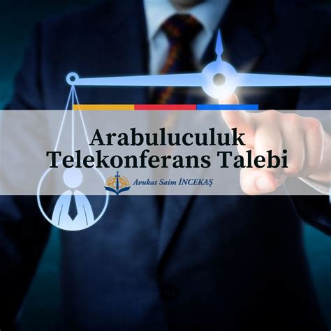 Arabuluculuk Telekonferans Talebi Avukat Saim Nceka