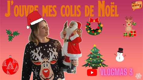 VLOGMAS 3 J ouvre mes colis de Noël YouTube