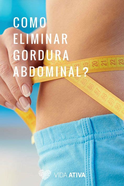 Saiba Como Eliminar Gordura Abdominal E Não Voltar A Ganhá La Com