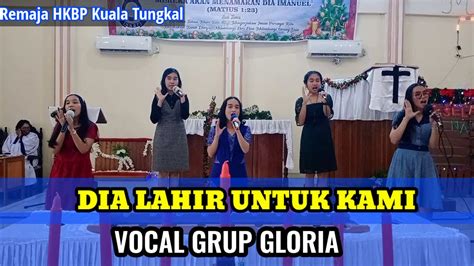 Dia Lahir Untuk Kami Vocal Grup Gloria Remaja Hkbp Kuala Tungkal