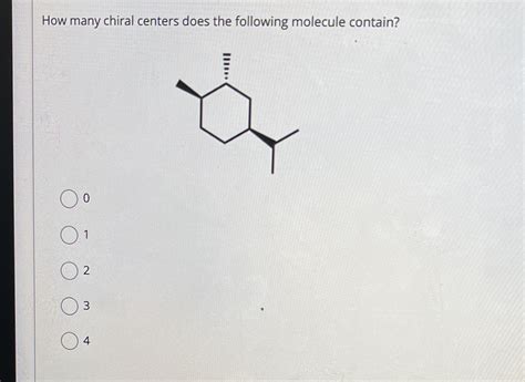 Solved How Many Chiral Centers Does The Following Molecule Contain 1