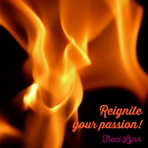 Reignite Your Passion Intrinsically Traci Lynn