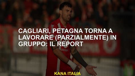 Cagliari Petagna Torna A Lavorare Parzialmente In Gruppo Il Report