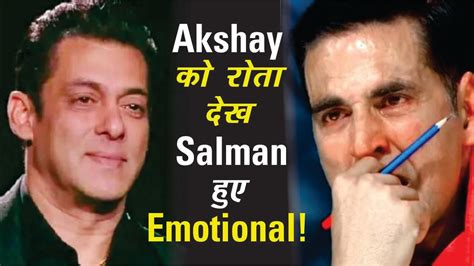 Salman Khan Gets Emotional After Seeing Akshay Kumars Crying Video