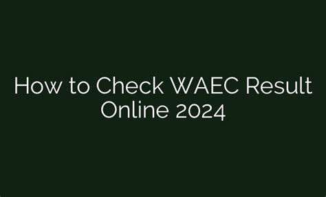 How To Check WAEC Result Online 2024 British Visa