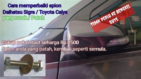 Cara Memperbaiki Spion Daihatsu Sigra Toyota Calya Yang Patah Youtube