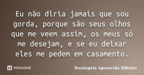 Eu Não Diria Jamais Que Sou Gorda Rosângela Aparecida Ribeiro