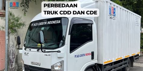 Kenali Perbedaan Truk CDD Dan CDE Dalam Pengiriman Logistik ALD Logistik