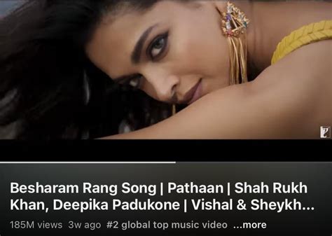 Jhoome Jo Pathaan Is No1 And Besharam Rang Is No2 On Global Top Music Video R