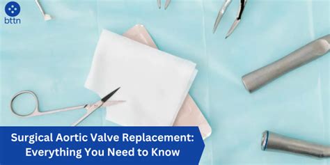 Surgical Aortic Valve Replacement: Everything You Need to Know - bttn