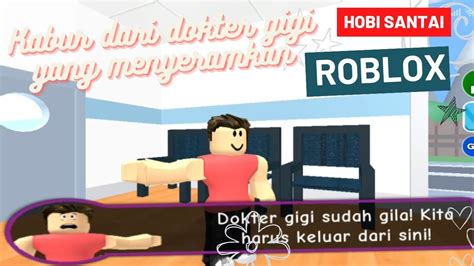 Roblox Melarikan Diri Dari Dokter Gigi Yang Menyeramkan Jangan