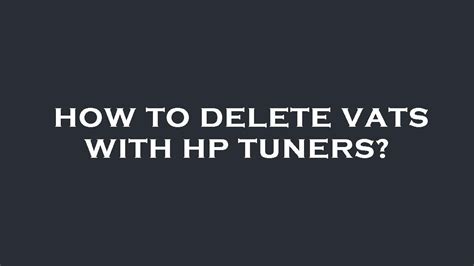 How To Delete Vats With Hp Tuners Youtube