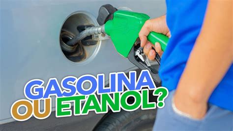 Qual Combust Vel Est Valendo Mais A Pena Gasolina Ou Etanol Confira