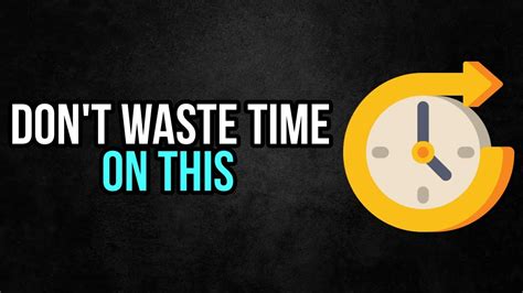 6 THINGS YOU SHOULD NOT WASTE YOUR TIME ON YouTube