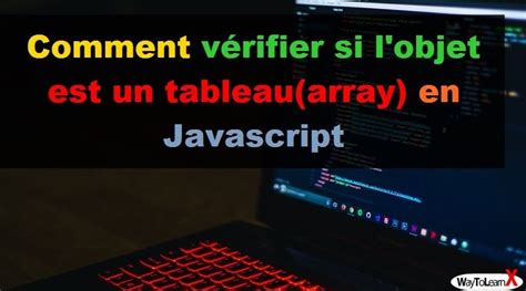 Comment V Rifier Si L Objet Est Un Tableau Array En Javascript