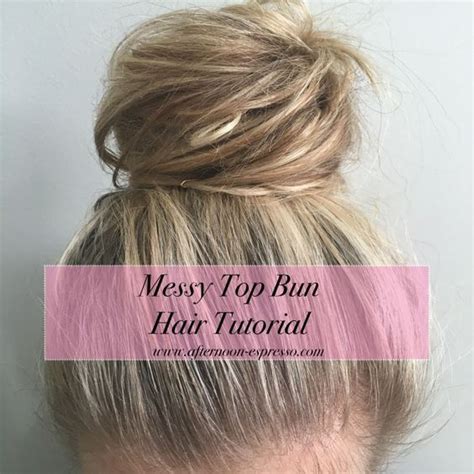 Messy Top Bun Hair Tutorial Easy Top Knot Tutorial Top Bun Hair