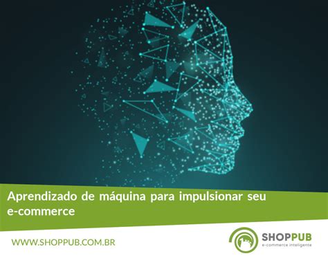 Aprendizado De M Quina Para Impulsionar Seu E Commerce Blog Shoppub