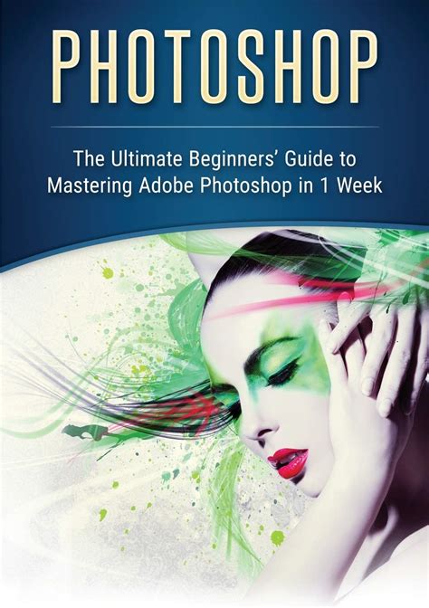 Buy Photoshop The Ultimate Beginners Guide To Mastering Adobe