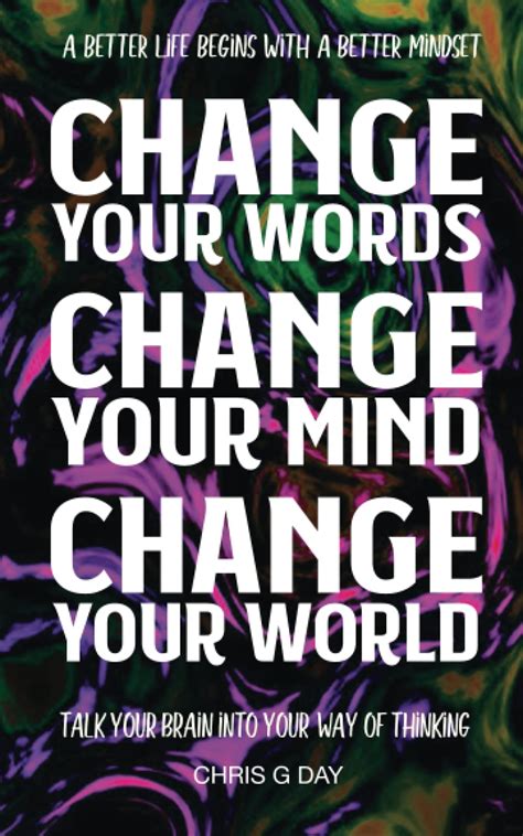 Change your Words, Change Your Mind, Change Your World: Talk your brain ...