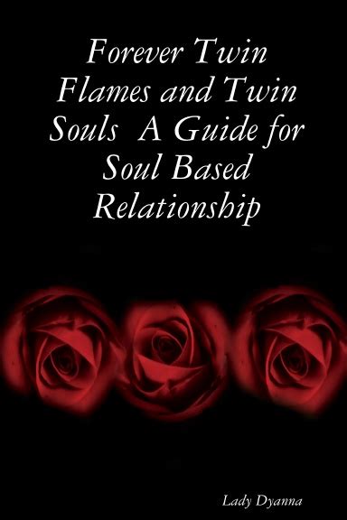 Forever Twin Flames And Twin Souls A Guide For Soul Based Relationship