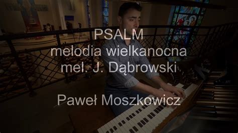 Psalm Wielkanocny Mel Ks J D Browski Organy Pawe Moszkowicz