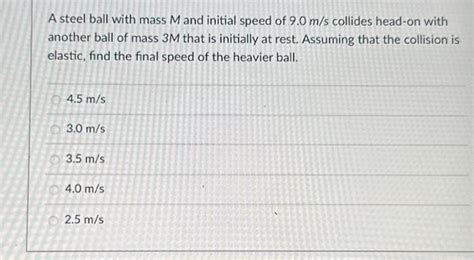 Solved A Steel Ball With Mass M And Initial Speed Of 9 0 M S Chegg