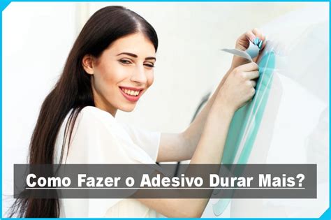 Como Fazer O Adesivo Durar Mais A Melhor Ideia