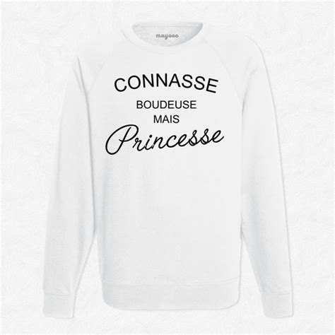 Sweat Blanc Connasse Boudeuse Mais Princesse Mayooo T Shirts Et