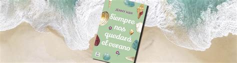 Siempre Nos Quedar El Verano De Jenny Han Rese A