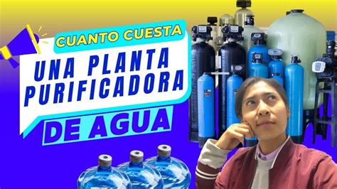 CUANTO CUESTA UNA PLANTA PURIFICADORA DE AGUA YouTube