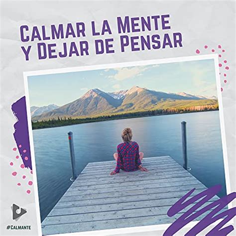 Amazon Calmar La Mente Y Dejar De Pensar Calmante Musica Para