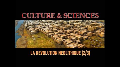 La Révolution Néolithique 2 3 Les Premiers Villages Youtube