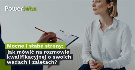 Mocne i słabe strony na rozmowie kwalifikacyjnej jak mówić o swoich